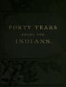 Forty Years Among the Indians: A True Yet Thrilling Narrative of the Author's Experiences Among the Natives