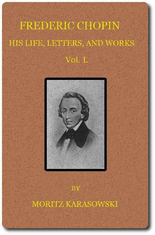 Frederic Chopin: His Life, Letters, and Works,  V. 1 (of  2)