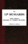 Le 13e Hussards, Types, Profils, Esquisses Et Croquis Militaires... Á Pied Et Á Cheval