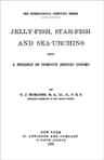 Jelly-Fish, Star-Fish, and Sea-Urchins: Being a Research on Primitive Nervous Systems