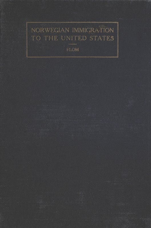 A History of Norwegian Immigration to the United States: From the Earliest Beginning Down to the Year 1848