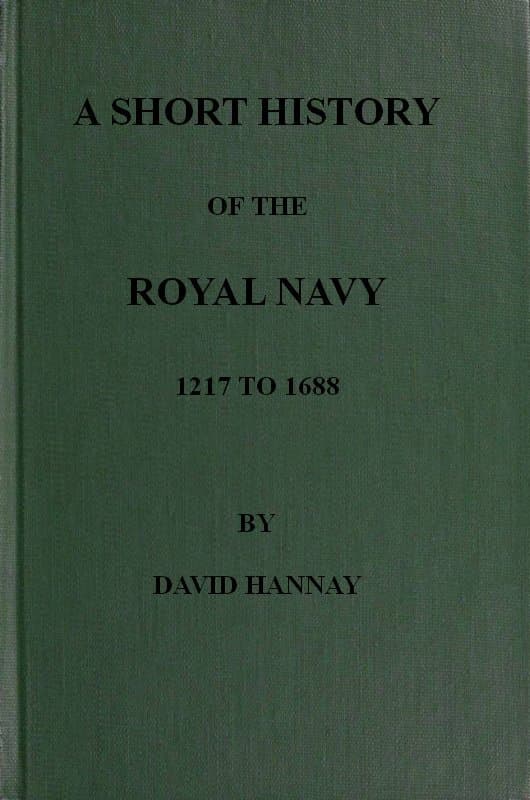 A Short History of the Royal Navy, 1217 to 1688