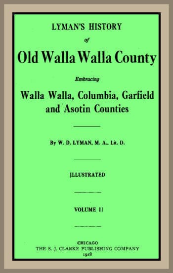 Lyman's History of Old Walla Walla County,  Vol. 2embracing Walla Walla, Columbia, Garfield and Asotin Counties