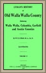Lyman's History of Old Walla Walla County,  Vol. 2embracing Walla Walla, Columbia, Garfield and Asotin Counties
