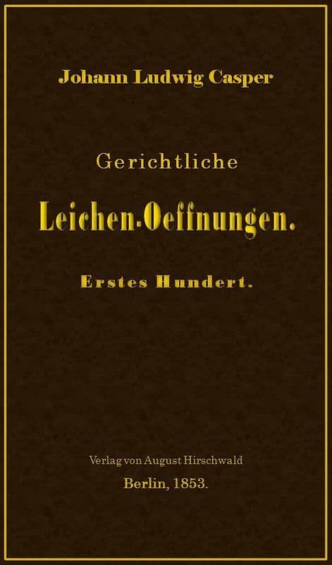 Gerichtliche Leichen-Oeffnungen. Erstes Hundert.