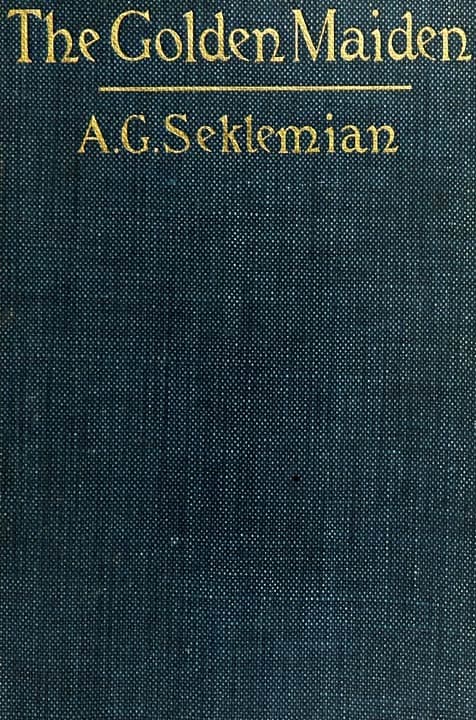 The Golden Maiden, and Other Folk Tales and Fairy Stories Told in Armenia