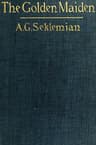 The Golden Maiden, and Other Folk Tales and Fairy Stories Told in Armenia