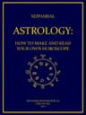 Astrology: How to Make and Read Your Own Horoscope