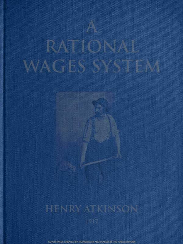 A Rational Wages System: Some Notes on the Method of Paying the Worker a Reward for Efficiency in Addition to Wages