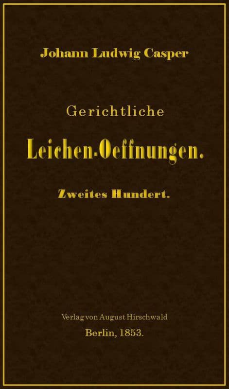 Gerichtliche Leichen-Oeffnungen. Zweites Hundert.