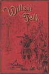 Willem Tell: De Zwitsersche Vrijheidsheld