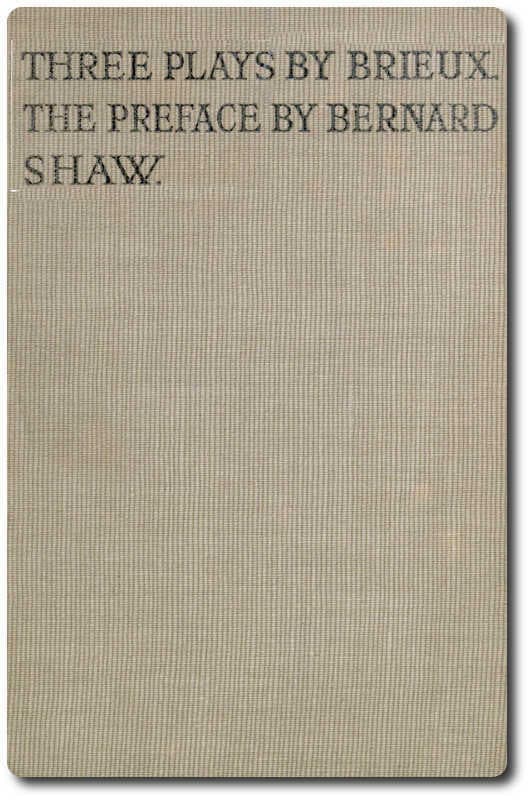 Three Plays by Brieux: With a Preface by Bernard Shaw