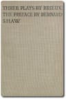 Three Plays by Brieux: With a Preface by Bernard Shaw