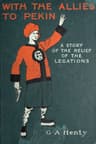 With the Allies to Pekin: A Tale of the Relief of the Legations