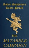 The Matabele Campaign: Being a Narrative of the Campaign in Suppressing the Native Rising in Matabeleland and Mashonaland, 1896