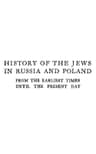 History of the Jews in Russia and Poland, Volume 3 [Of 3]from the Accession of Nicholas II Until the Present Day