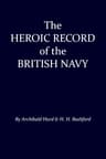 The Heroic Record of the British Navy: A Short History of the Naval War, 1914-1918