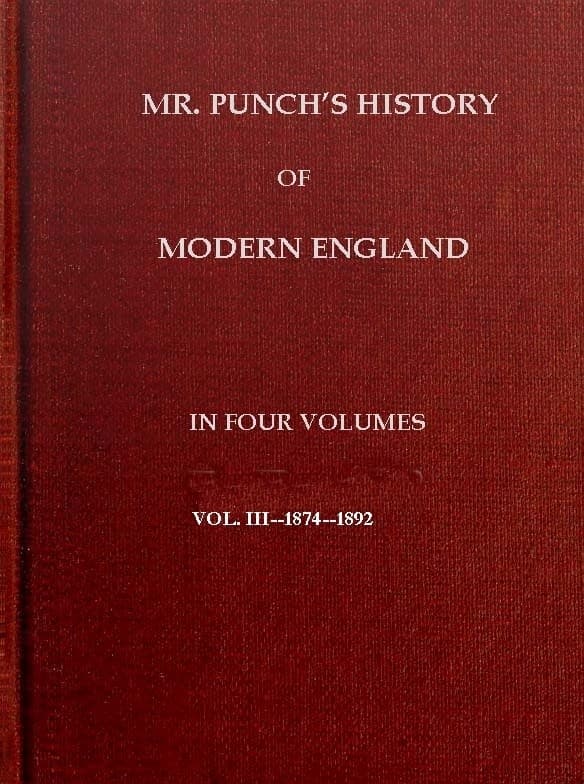 Mr. Punch's History of Modern England, Vol. 3 (of 4).—1874-1892