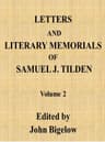 Letters and Literary Memorials of Samuel J. Tilden, V. 2