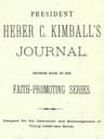 President Heber C. Kimball's Journalseventh Book of the Faith-Promoting Series. Designed for the Instruction and Encouragement of Young Latter-Day Saints