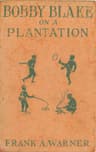 Bobby Blake on a Plantation; Or, Lost in the Great Swamp