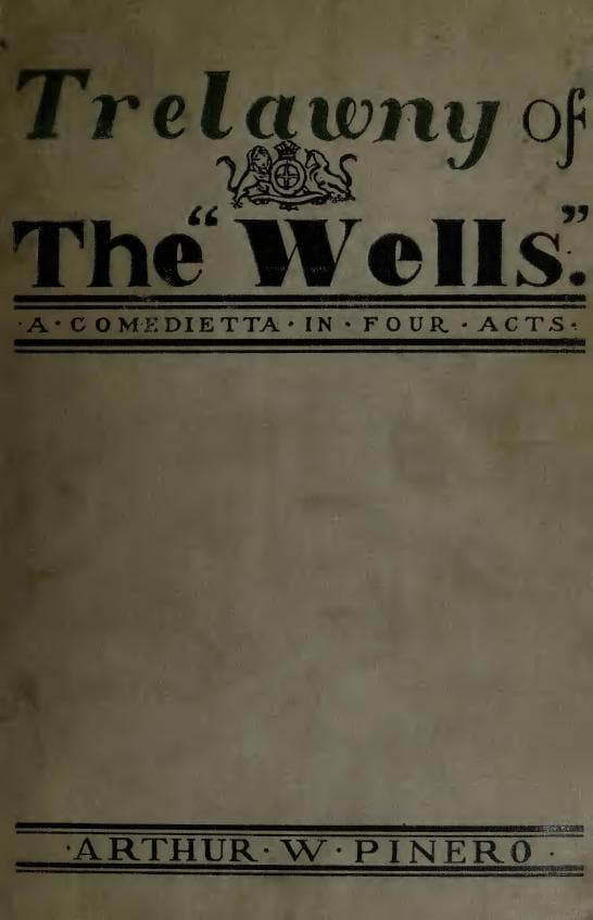Trelawny of the "Wells": A Comedietta in Four Acts