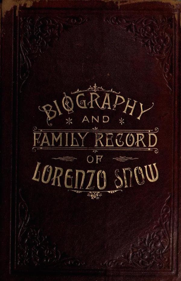 Biography and Family Record of Lorenzo Snowone of the Twelve Apostles of the Church of Jesus Christ of Latter-Day Saints