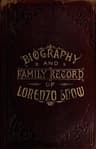 Biography and Family Record of Lorenzo Snowone of the Twelve Apostles of the Church of Jesus Christ of Latter-Day Saints