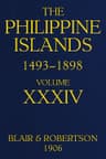 The Philippine Islands, 1493-1898—volume 34 of 55, 1519-1522; 1280-1605explorations by Early Navigators, Descriptions of the Islands and Their Peoples, Their History and Records of the Catholic Missions, as Related in Contemporaneous Books and Manuscripts, Showing the Political, Economic, Commercial and Religious Conditions of Those Islands from Their Earliest Relations with European Nations to the Close of the Nineteenth Century