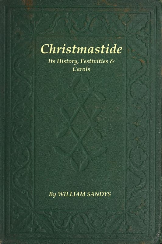 Christmastide: Its History, Festivities, and Carols