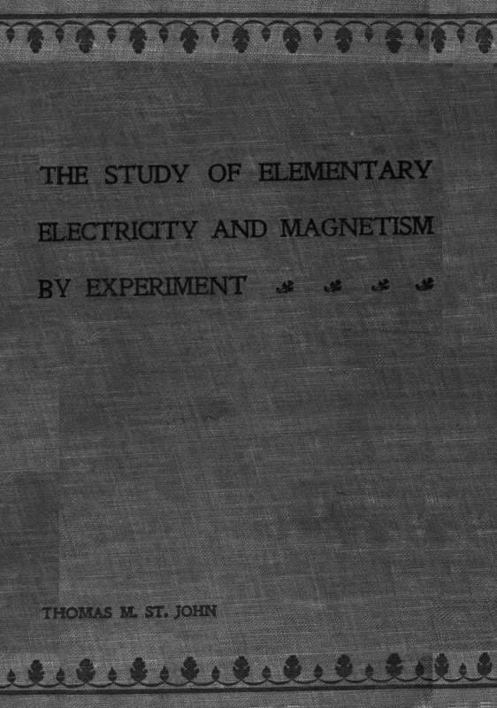 The Study of Elementary Electricity and Magnetism by Experiment: Containing Two Hundred Experiments Performed with Simple, Home-Made Apparatus