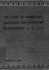 The Study of Elementary Electricity and Magnetism by Experiment: Containing Two Hundred Experiments Performed with Simple, Home-Made Apparatus