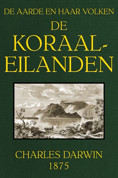 De Koraal-Eilanden: Fragment Uit Het Dagboek Van Een Natuuronderzoekerde Aarde En Haar Volken, 1875