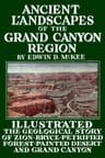 Ancient Landscapes of the Grand Canyon Region: The Geology of Grand Canyon, Zion, Bryce, Petrified Forest & Painted Desert
