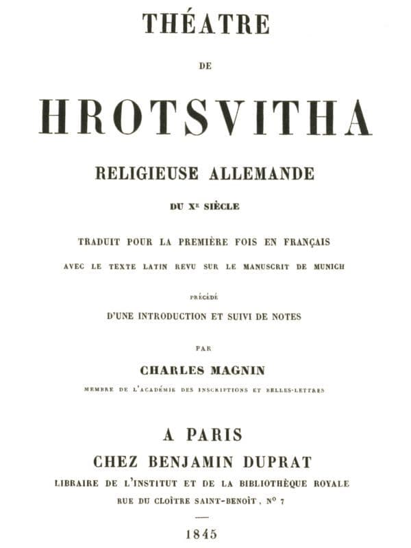 Théâtre De Hrotsvithareligieuse Allemande Du Dixième Siècle, Traduit Pour La Première Fois En Français Avec Le Texte Latin Revu Sur Le Manuscrit De Munich