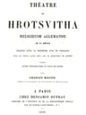 Théâtre De Hrotsvithareligieuse Allemande Du Dixième Siècle, Traduit Pour La Première Fois En Français Avec Le Texte Latin Revu Sur Le Manuscrit De Munich