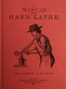 A Manual of the Hand Lathe: Comprising Concise Directions for Working Metals of All Kinds, Ivory, Bone and Precious Woods