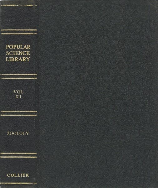 Zoölogy: The Science of Animal Lifepopular Science Library, Volume XII (of 16), P. F. Collier & Son Company, 1922