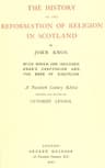 The History of the Reformation of Religion in Scotland: With Which Are Included Knox's Confession and the Book of Discipline