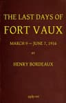 The Last Days of Fort Vaux, March 9-June 7, 1916