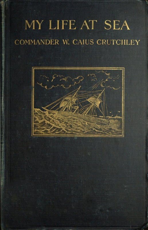 My Life at Sea: Being a "Yarn" Loosely Spun for the Purpose of Holding Together Certain Reminiscences of the Transition Period from Sail to Steam in the British Mercantile Marine (1863-1894)