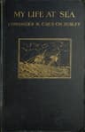 My Life at Sea: Being a "Yarn" Loosely Spun for the Purpose of Holding Together Certain Reminiscences of the Transition Period from Sail to Steam in the British Mercantile Marine (1863-1894)