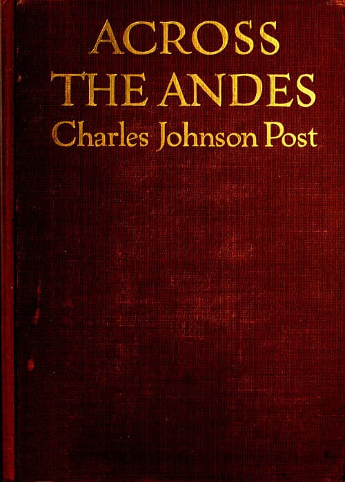 Across the Andes: A Tale of Wandering Days Among the Mountains of Bolivia and the Jungles of the Upper Amazon