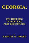 Georgia: Its History, Condition and Resources
