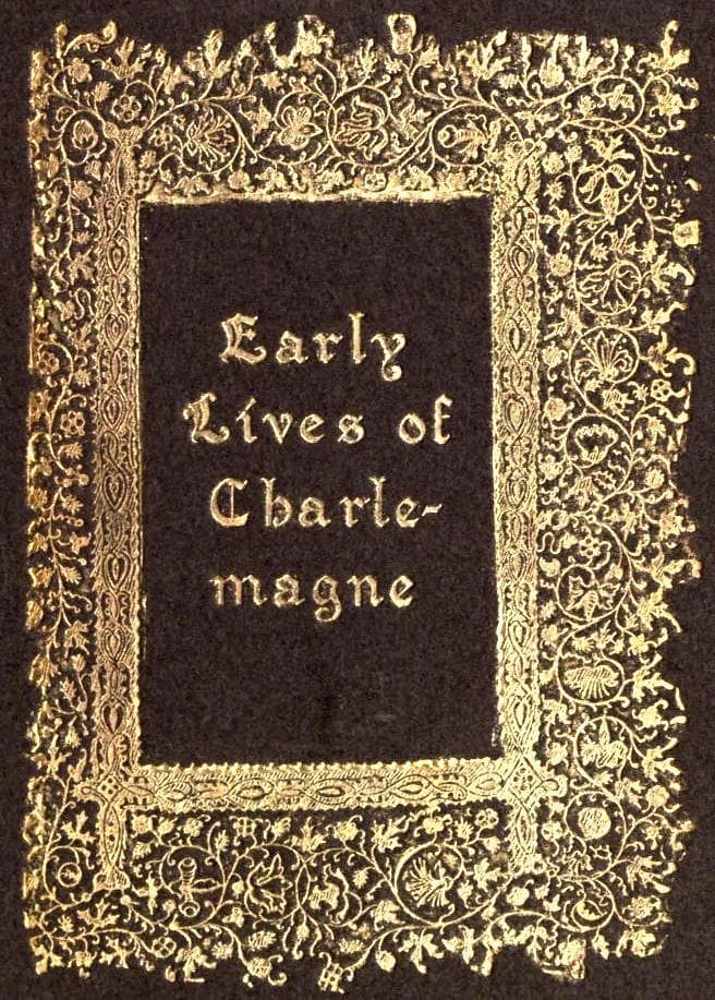 Early Lives of Charlemagne by Eginhard and the Monk of St Gall Edited by Prof. a. J. Grant