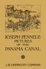 Joseph Pennell's Pictures of the Panama Canalreproductions of a Series of Lithographs Made by Him on the Isthmus of Panama, January—march 1912, Together with Impressions and Notes by the Artist