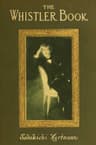 The Whistler Book: A Monograph of the Life and Position in Art of James Mcneill Whistler, Together with a Careful Study of His More Important Works