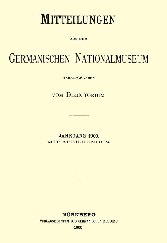 Mitteilungen Aus Dem Germanischen Nationalmuseum. Jahrgang 1900