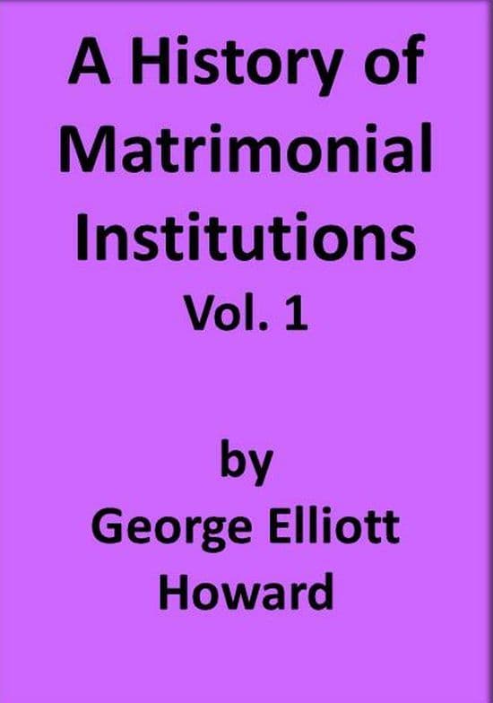 A History of Matrimonial Institutions, Vol. 1 of 3