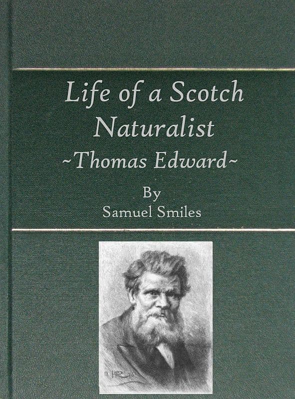 Life of a Scotch Naturalist: Thomas Edward, Associate of the Linnean Society.fourth Edition